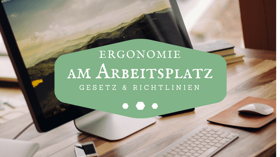 Ergonomie am Arbeitsplatz: Gesetz & Richtlinien